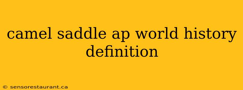 camel saddle ap world history definition