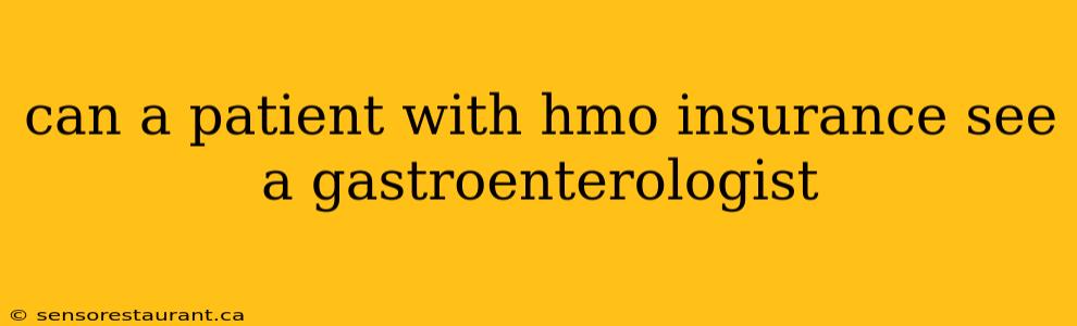 can a patient with hmo insurance see a gastroenterologist