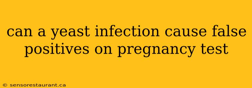 can a yeast infection cause false positives on pregnancy test