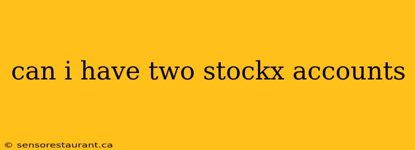 can i have two stockx accounts