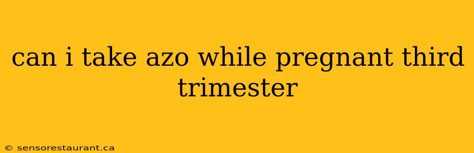 can i take azo while pregnant third trimester