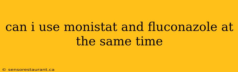 can i use monistat and fluconazole at the same time