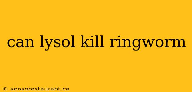 can lysol kill ringworm