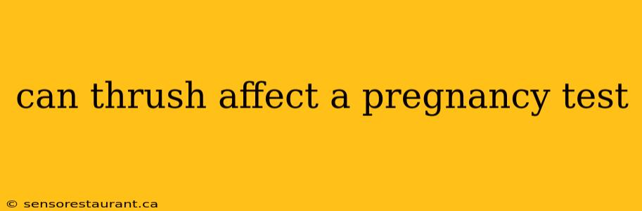 can thrush affect a pregnancy test