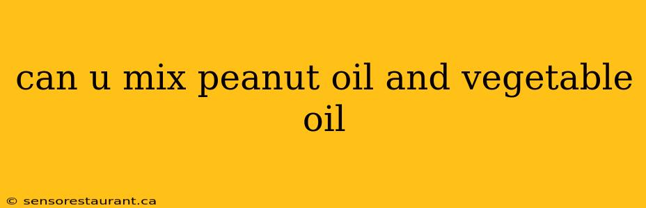 can u mix peanut oil and vegetable oil