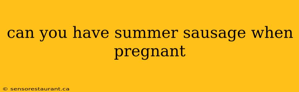 can you have summer sausage when pregnant