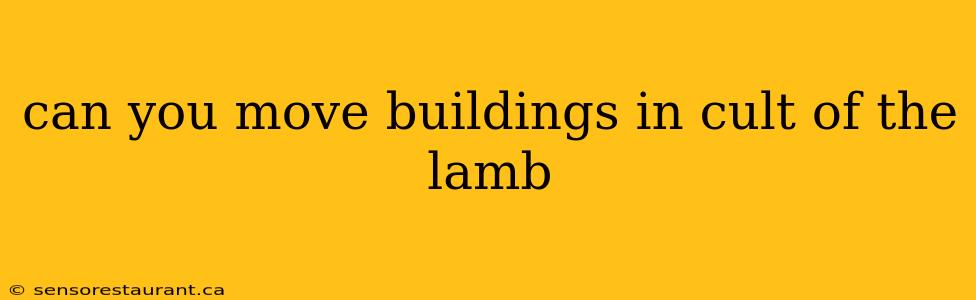 can you move buildings in cult of the lamb