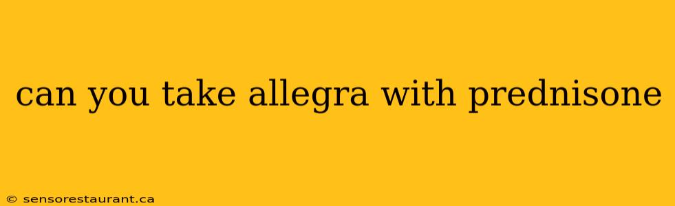 can you take allegra with prednisone