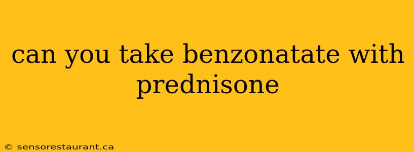 can you take benzonatate with prednisone