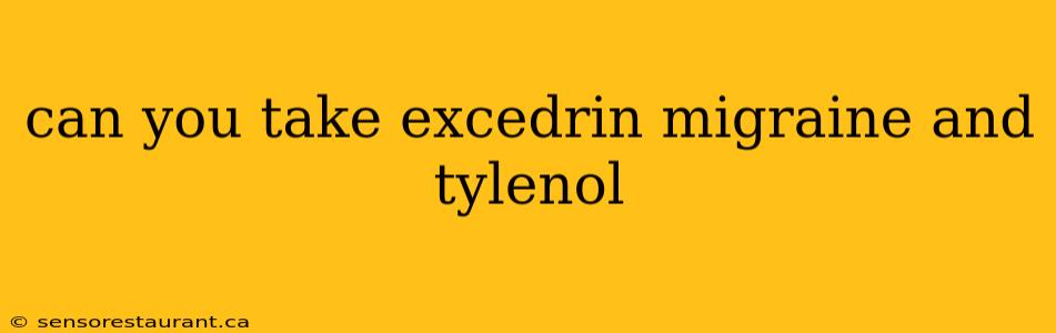 can you take excedrin migraine and tylenol