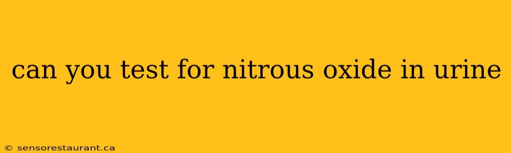 can you test for nitrous oxide in urine