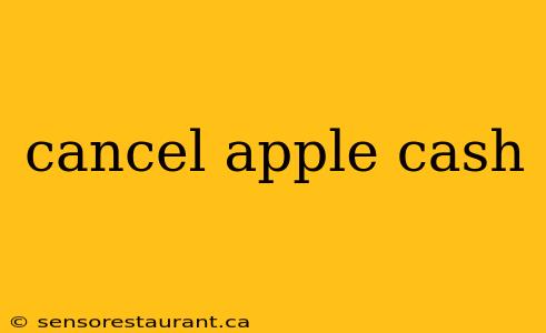 cancel apple cash