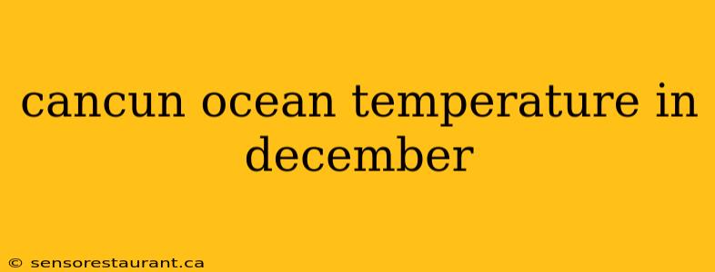 cancun ocean temperature in december