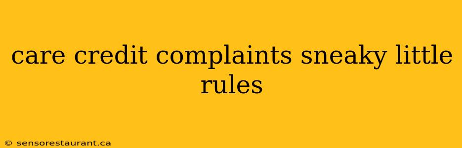 care credit complaints sneaky little rules