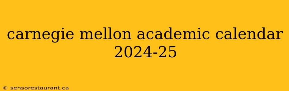 carnegie mellon academic calendar 2024-25