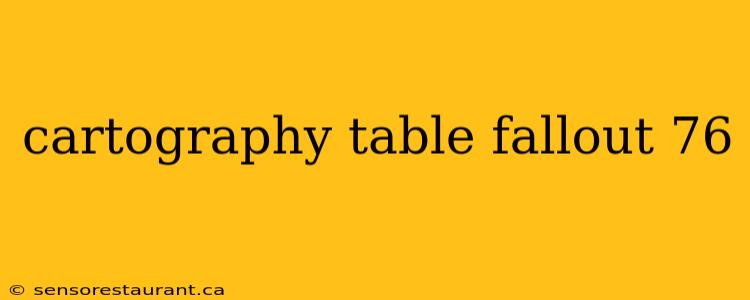 cartography table fallout 76