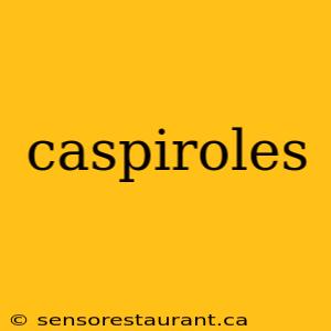 caspiroles