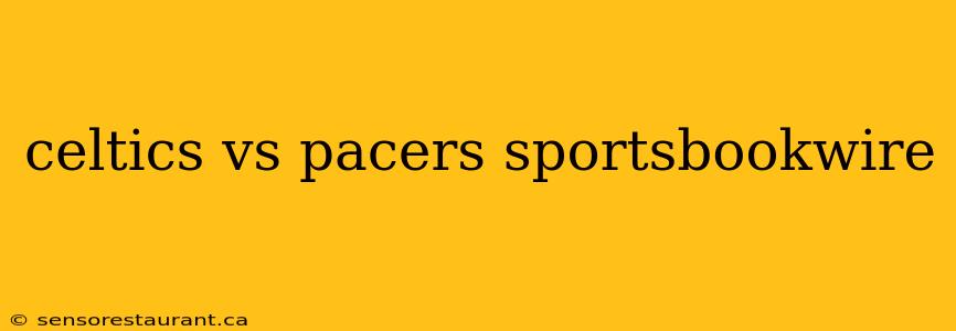 celtics vs pacers sportsbookwire