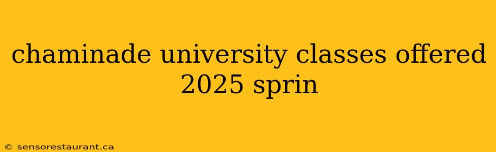 chaminade university classes offered 2025 sprin