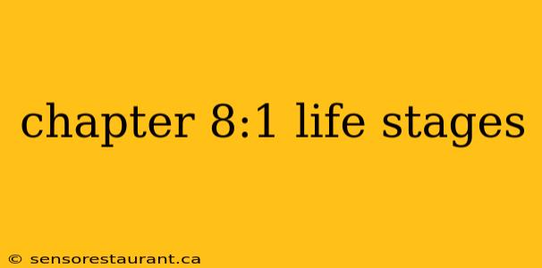 chapter 8:1 life stages