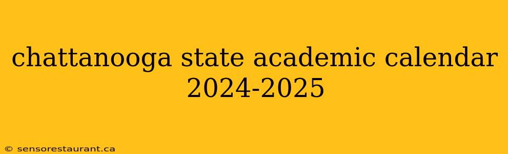 chattanooga state academic calendar 2024-2025