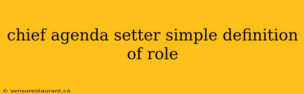 chief agenda setter simple definition of role