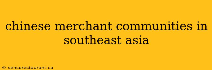 chinese merchant communities in southeast asia