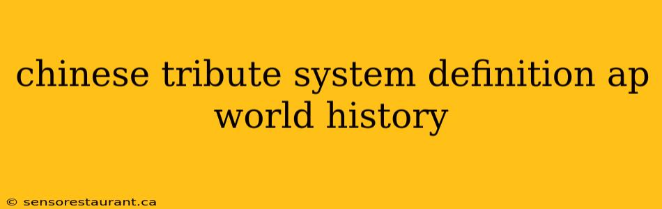 chinese tribute system definition ap world history