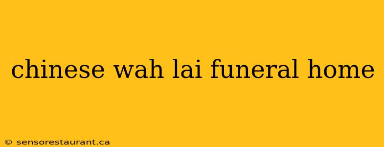 chinese wah lai funeral home