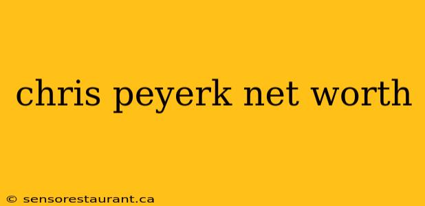 chris peyerk net worth