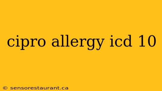 cipro allergy icd 10