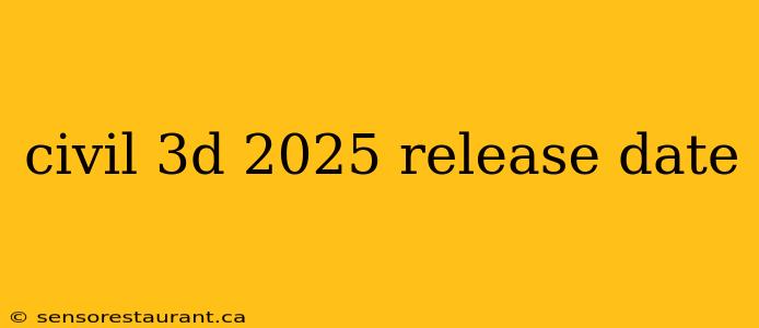 civil 3d 2025 release date