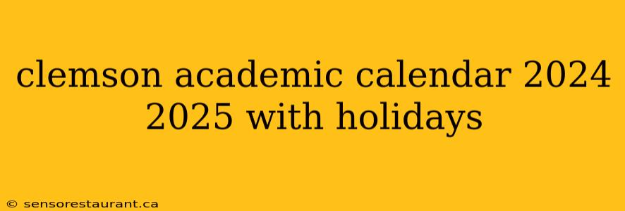 clemson academic calendar 2024 2025 with holidays