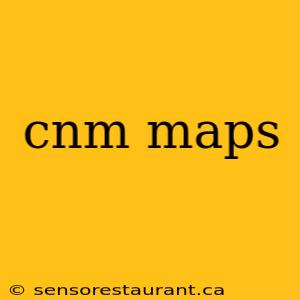 cnm maps