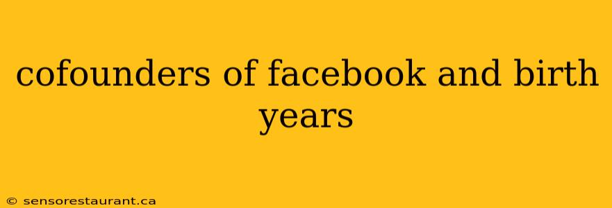 cofounders of facebook and birth years