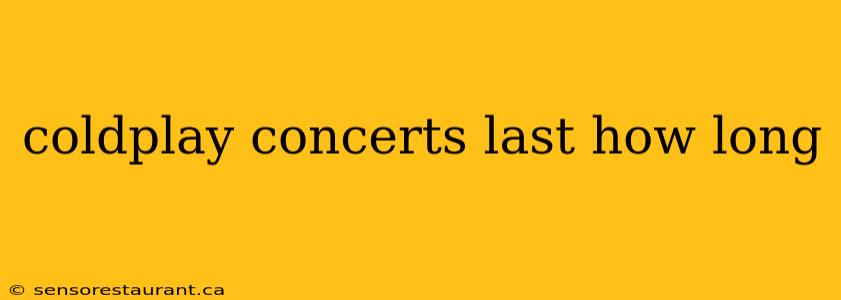 coldplay concerts last how long