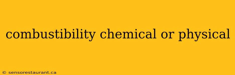 combustibility chemical or physical