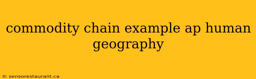 commodity chain example ap human geography