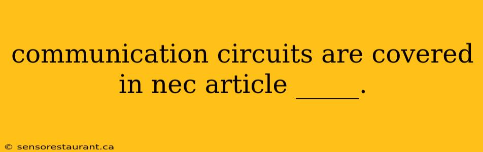 communication circuits are covered in nec article _____.