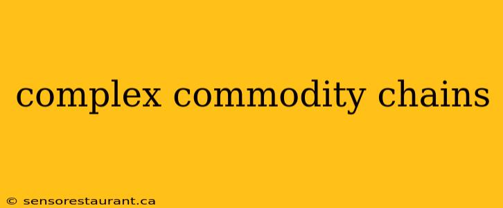 complex commodity chains