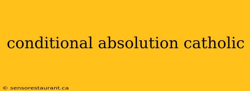 conditional absolution catholic