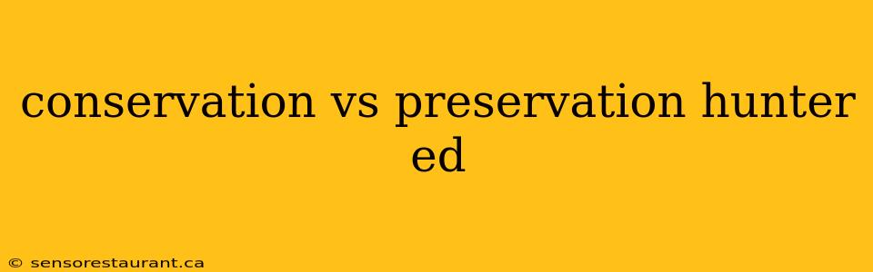 conservation vs preservation hunter ed