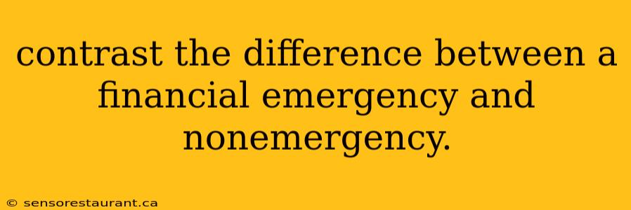 contrast the difference between a financial emergency and nonemergency.