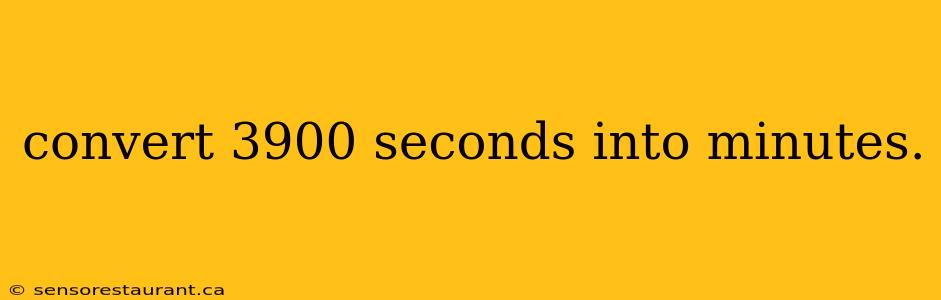 convert 3900 seconds into minutes.