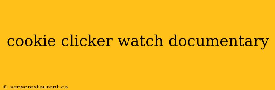 cookie clicker watch documentary