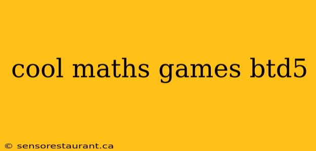 cool maths games btd5