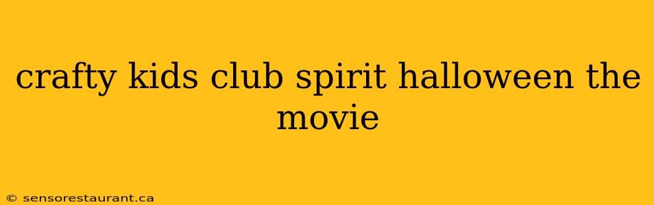 crafty kids club spirit halloween the movie