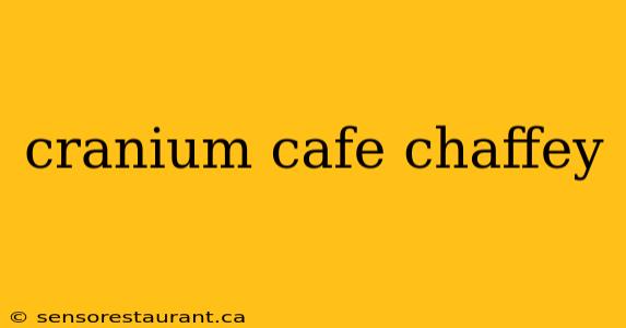 cranium cafe chaffey