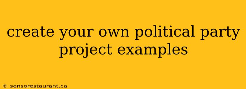 create your own political party project examples