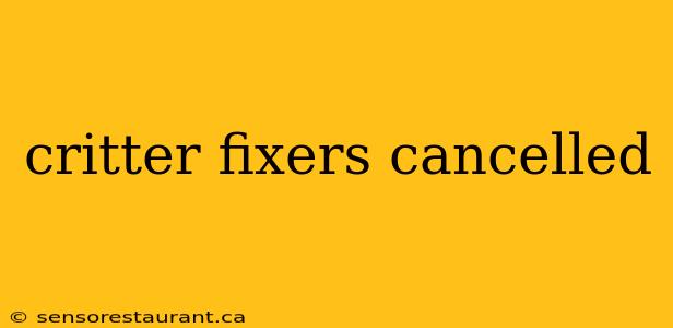 critter fixers cancelled